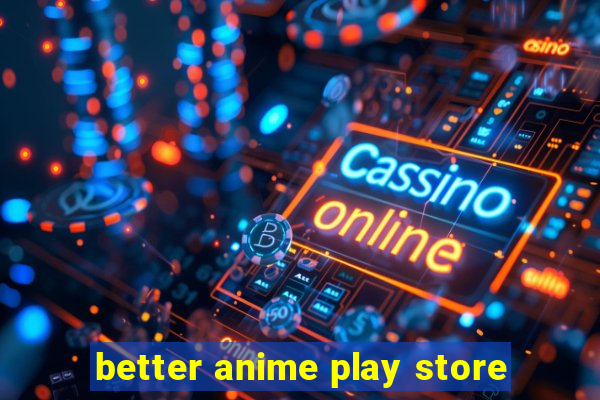 better anime play store